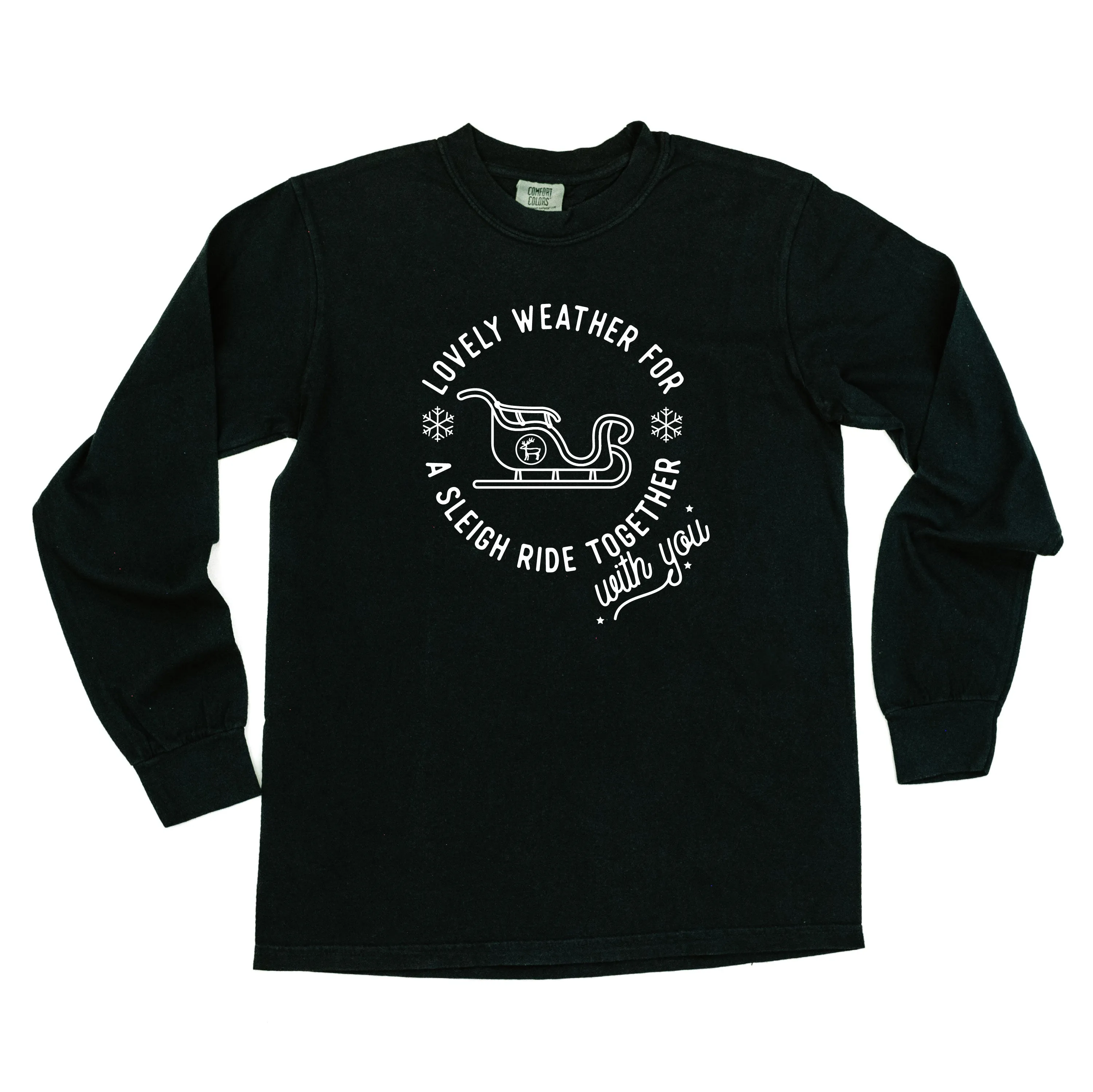 Lovely Weather for A Sleigh Ride Together With You - LONG SLEEVE Comfort Colors Tee